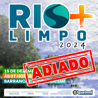 POR MOTIVO DE FORÇA MAIOR, CAMPANHA RIO MAIS LIMPO SERÁ ADIADA PARA INÍCIO DE 2025. 