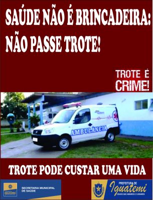 SAÚDE NÃO É BRINCADEIRA: NÃO PASSE TROTES!  AVISA A SECRETARIA MUNICIPAL DE SAÚDE.
