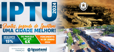 CARNÊS DO IPTU E DA TAXA DE COLETA DE  LIXO ESTÃO DISPONÍVEIS NO SITE DA PREFEITURA DE IGUATEMI.